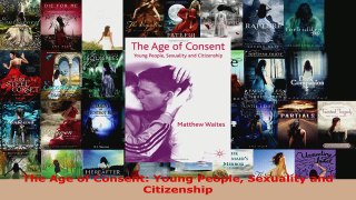 PDF Download  The Age of Consent Young People Sexuality and Citizenship PDF Full Ebook