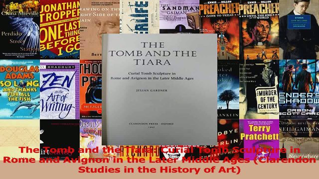 PDF Download The Tomb and the Tiara Curial Tomb Sculpture in Rome and Avignon in the Later Middle Ages Read Full Ebook