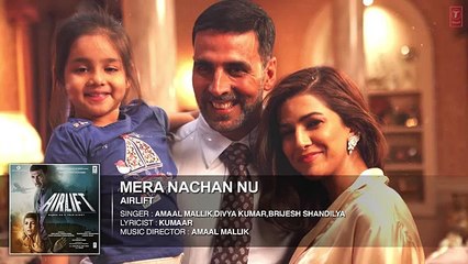 MERA-NACHAN-NU-Full-Song-AUDIO--AIRLIFT--Akshay-Kumar-Nimrat-Kaur--T-Series