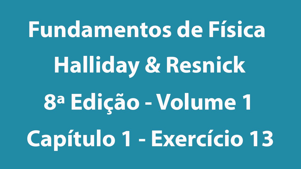 Fundamentos de Física - Halliday e Resnick - 8ª Edição - Volume 1 - Capítulo 1 - Exercício 13