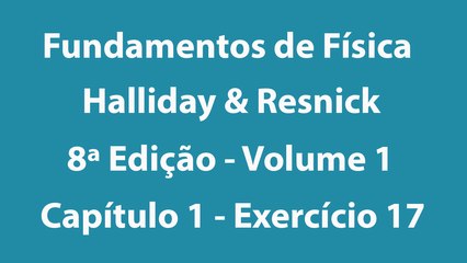 Fundamentos de Física - Halliday e Resnick - 8ª Edição - Volume 1 - Capítulo 1 - Exercício 17