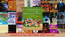 PDF Download  Confessions of a Golfaholic A Guide to Playing Americas Top 100 Public Golf Courses Download Online