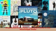 PDF Download  Dispatches from Pluto Lost and Found in the Mississippi Delta PDF Online