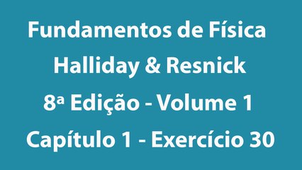 Fundamentos de Física - Halliday e Resnick - 8ª Edição - Volume 1 - Capítulo 1 - Exercício 30