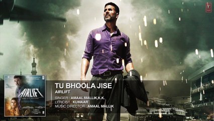 TU BHOOLA JISE Full Song (AUDIO) | AIRLIFT | Akshay Kumar, Nimrat Kaur |