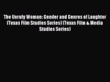 The Unruly Woman: Gender and Genres of Laughter (Texas Film Studies Series) (Texas Film & Media