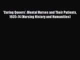 'Curing Queers': Mental Nurses and Their Patients 1935-74 (Nursing History and Humanities)