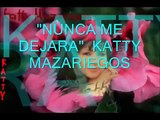 Katty Mazariegos 'Nunca Me Dejarás'