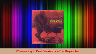 PDF Download  Chernobyl Confessions of a Reporter PDF Full Ebook