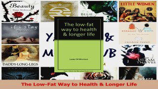 PDF Download  The LowFat Way to Health  Longer Life Download Full Ebook