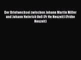 Der Briefwechsel zwischen Johann Martin Miller und Johann Heinrich Voß (Fr He Neuzeit) (Frühe