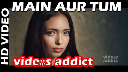 Main Aur Tum: Zack Knight Full Video Song | New Single 2015
