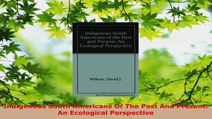 Read  Indigenous South Americans Of The Past And Present An Ecological Perspective PDF Online
