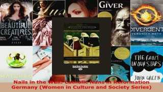 PDF Download  Nails in the Wall Catholic Nuns in Reformation Germany Women in Culture and Society PDF Full Ebook