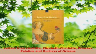 Download  Letters from Liselotte ElizabethCharlotte Princess Palatine and Duchess of Orleans EBooks Online