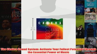 The Chakra Sound System Activate Your Fullest Potential Through the Essential Power of