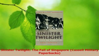 Read  Sinister Twilight The Fall of Singapore Cassell Military Paperbacks PDF Online