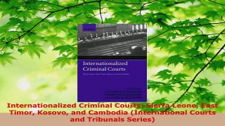 Download  Internationalized Criminal Courts Sierra Leone East Timor Kosovo and Cambodia Ebook Free