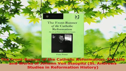 Read  The FrontRunner of the Catholic Reformation The Life and Works of Johann Von Staupitz Ebook Free
