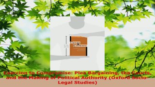 Download  Coercion to Compromise Plea Bargaining the Courts and the Making of Political Authority PDF Online