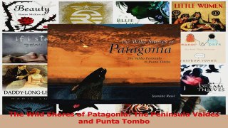 PDF Download  The Wild Shores of Patagonia The Peninsula Valdes and Punta Tombo Read Online