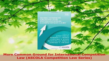 PDF Download  More Common Ground for International Competition Law ASCOLA Competition Law Series PDF Online