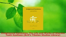 Download  Enlightened Rainbows The Life and Works of Shardza Tashi Gyeltsen Brills Tibetan Ebook Free