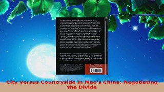 Read  City Versus Countryside in Maos China Negotiating the Divide Ebook Free