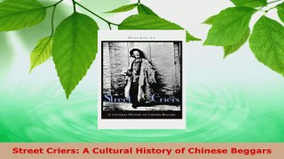 Download  Street Criers A Cultural History of Chinese Beggars PDF Free