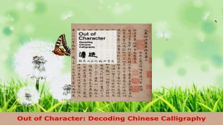 Read  Out of Character Decoding Chinese Calligraphy Ebook Free