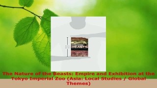 Read  The Nature of the Beasts Empire and Exhibition at the Tokyo Imperial Zoo Asia Local PDF Online