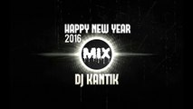 HAPPY NEW YEAR MIX 2016 - DJ KANTIK DANCE REMIX #1