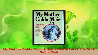 Download  My Mother Golda Meir A Sons Evocation of Life With Golda Meir PDF Online