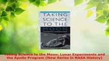 Read  Taking Science to the Moon Lunar Experiments and the Apollo Program New Series in NASA EBooks Online