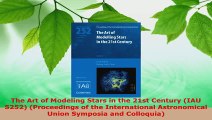 Download  The Art of Modeling Stars in the 21st Century IAU S252 Proceedings of the International Ebook Free