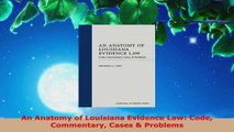 Read  An Anatomy of Louisiana Evidence Law Code Commentary Cases  Problems Ebook Free