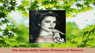 Download  The Grace Kelly Years Princess of Monaco PDF Online