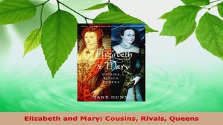 Read  Elizabeth and Mary Cousins Rivals Queens Ebook Free