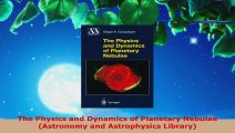 Read  The Physics and Dynamics of Planetary Nebulae Astronomy and Astrophysics Library Ebook Free