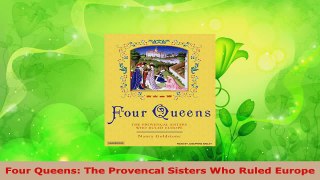 Read  Four Queens The Provencal Sisters Who Ruled Europe Ebook Free