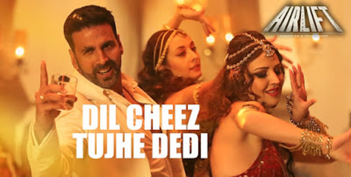 Dil Cheez Tujhe Dedi -Airlift Video Song HD Akshay Kumar Arijit Singh Ankit Tiwari