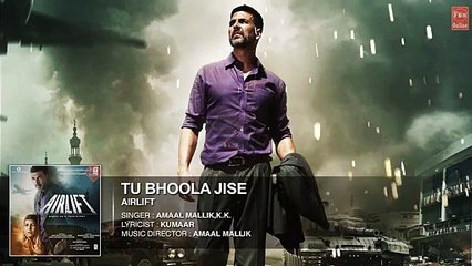TU BHOOLA JISE Full Song (AUDIO) 2015 - AIRLIFT - Akshay Kumar, Nimrat Kaur