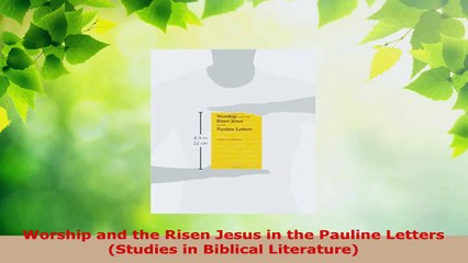 Read  Worship and the Risen Jesus in the Pauline Letters Studies in Biblical Literature Ebook Free