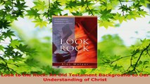 Read  Look to the Rock An Old Testament Background to Our Understanding of Christ Ebook Free