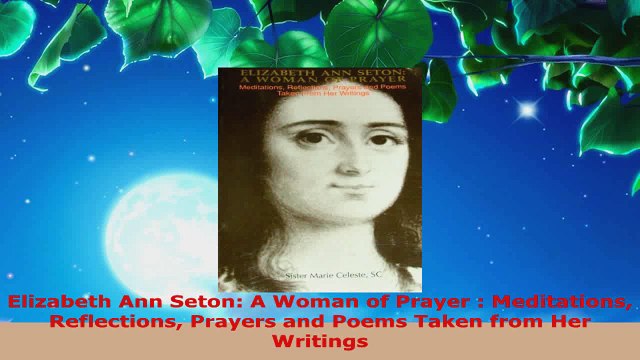 Read Elizabeth Ann Seton A Woman of Prayer Meditations Reflections Prayers and Poems Taken EBooks Online