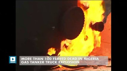 More than 100 feared dead in Nigeria gas tanker truck explosion