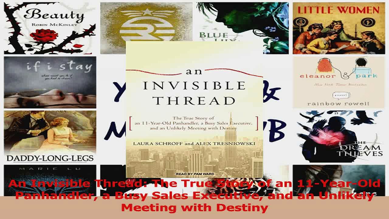 PDF Download  An Invisible Thread The True Story of an 11YearOld Panhandler a Busy Sales Executive PDF Full Ebook