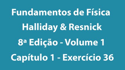 Fundamentos de Física - Halliday e Resnick - 8ª Edição - Volume 1 - Capítulo 1 - Exercício 36