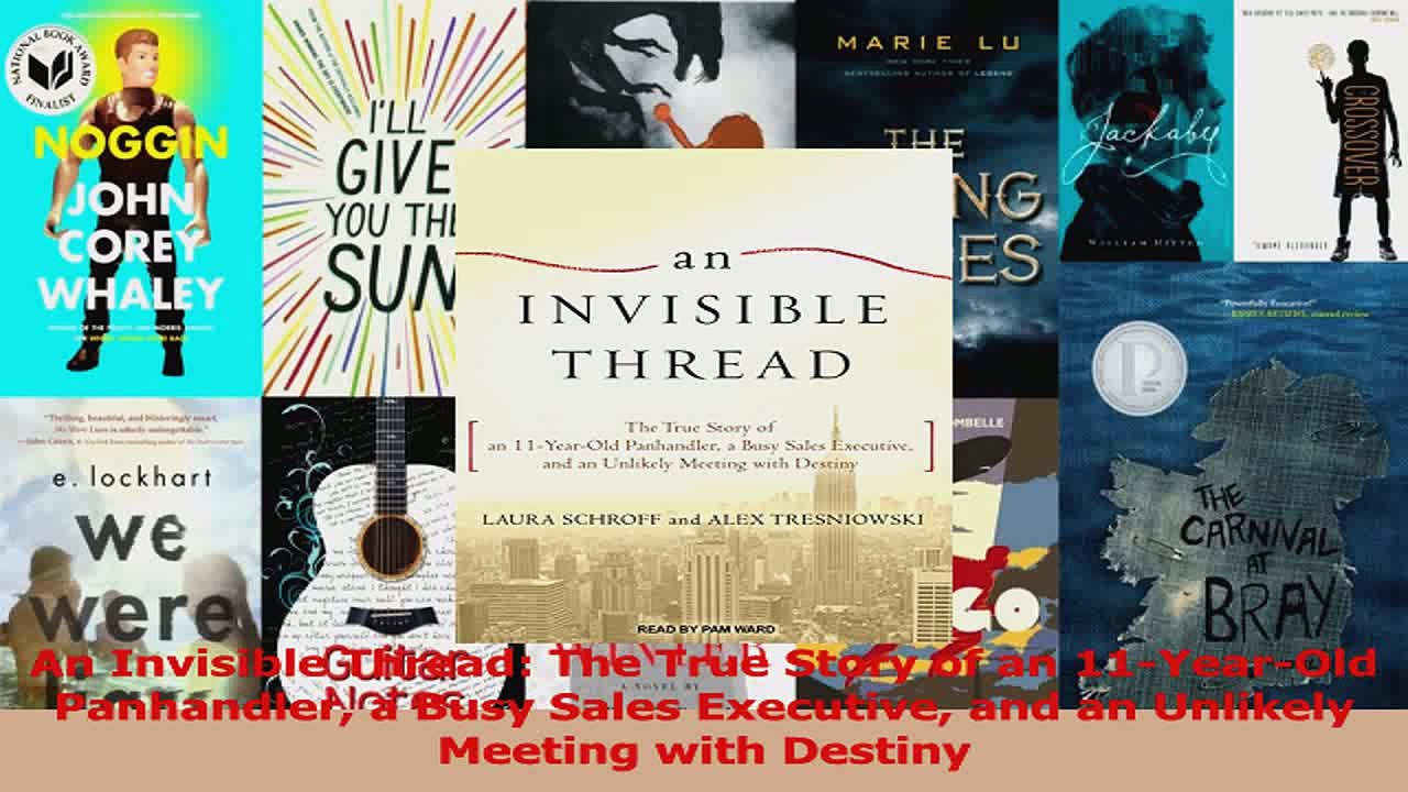 PDF Download  An Invisible Thread The True Story of an 11YearOld Panhandler a Busy Sales Executive Download Online