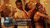 DIL CHEEZ TUJHE DEDI Full Song (AUDIO) | AIRLIFT | Akshay Kumar | Ankit Tiwari, Arijit Singh